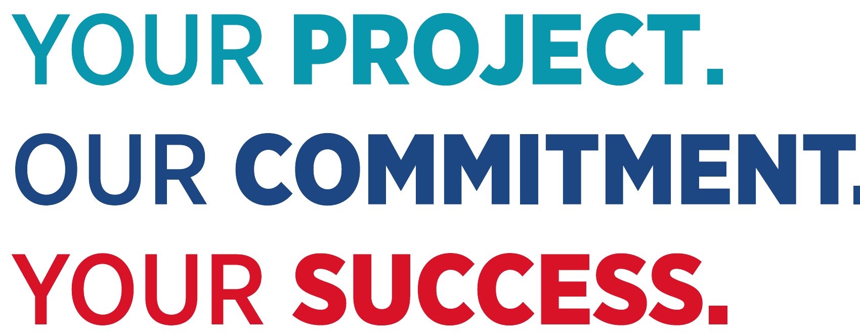 Your project. Our commitment. Your success.